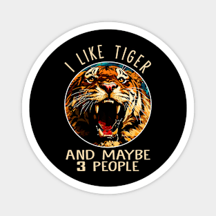 I Like Tiger And Maybe 3 People Fierce Feline Captivates on Tee Magnet